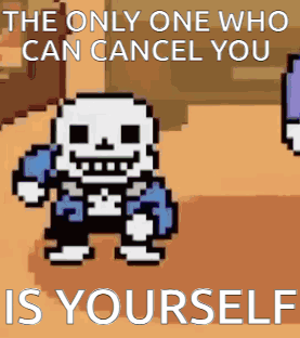 The only one who can cancel you is yourself.